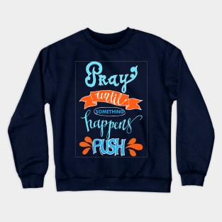 Pray until something happens PUSH - chrisitian faith Crewneck Sweatshirt